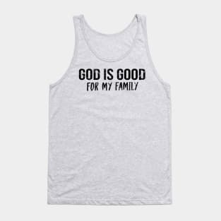 God Is Good For My Family Cool Motivational Christian Tank Top